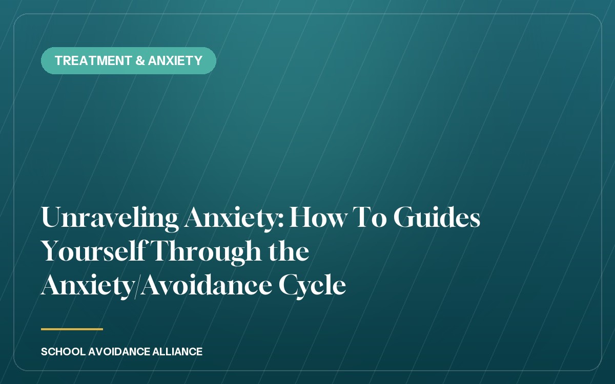 Unraveling Anxiety: How To Guides Yourself Through the Anxiety/Avoidance Cycle