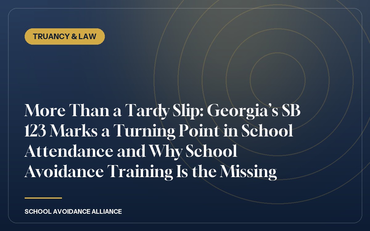 More Than a Tardy Slip: Georgia’s SB 123 Marks a Turning Point in School Attendance and Why School Avoidance Training Is the Missing Link