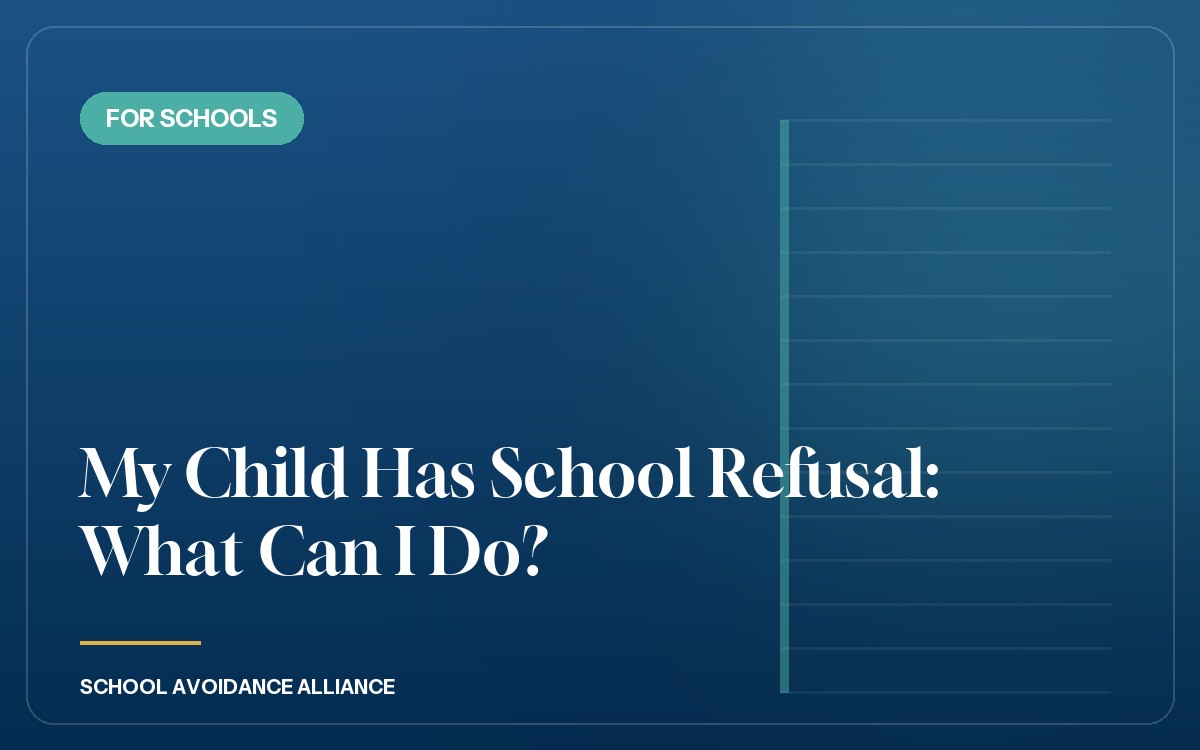 My Child Has School Refusal: What Can I Do?