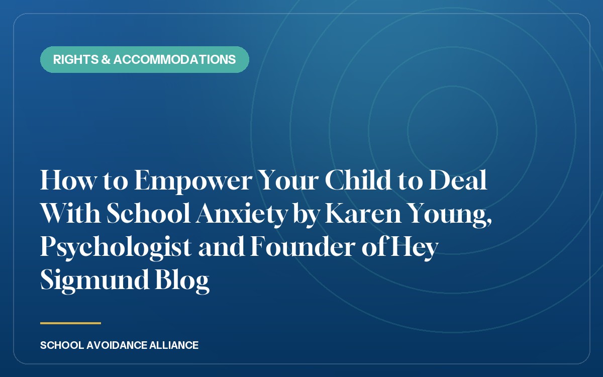 How to Empower Your Child to Deal With School Anxiety by Karen Young, Psychologist and Founder of Hey Sigmund Blog