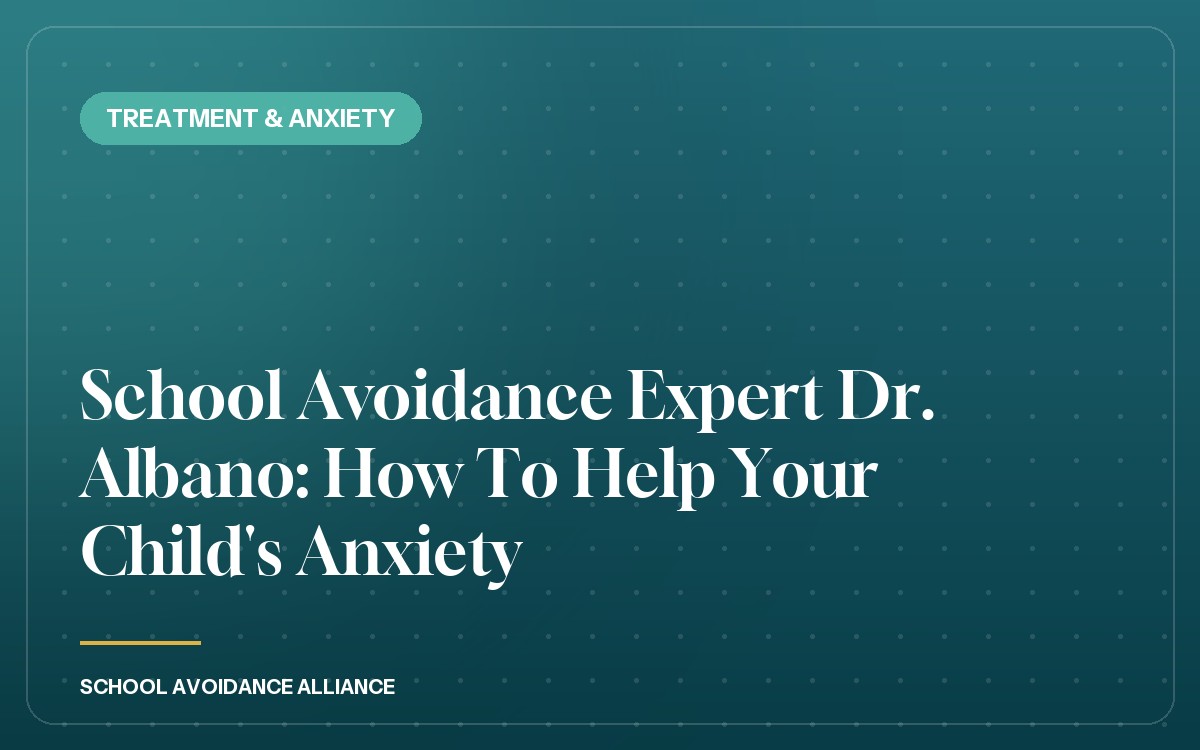 School Avoidance Expert Dr. Albano: How To Help Your Child's Anxiety