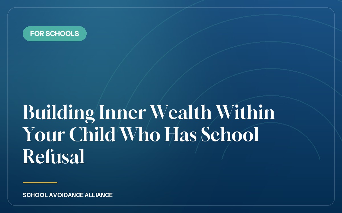 Building Inner Wealth Within Your Child Who Has School Refusal