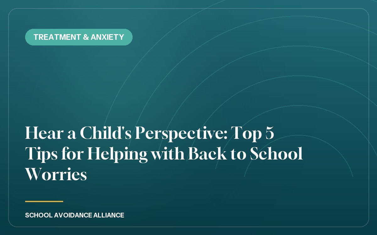 Hear a Child's Perspective: Top 5 Tips for Helping with Back to School Worries