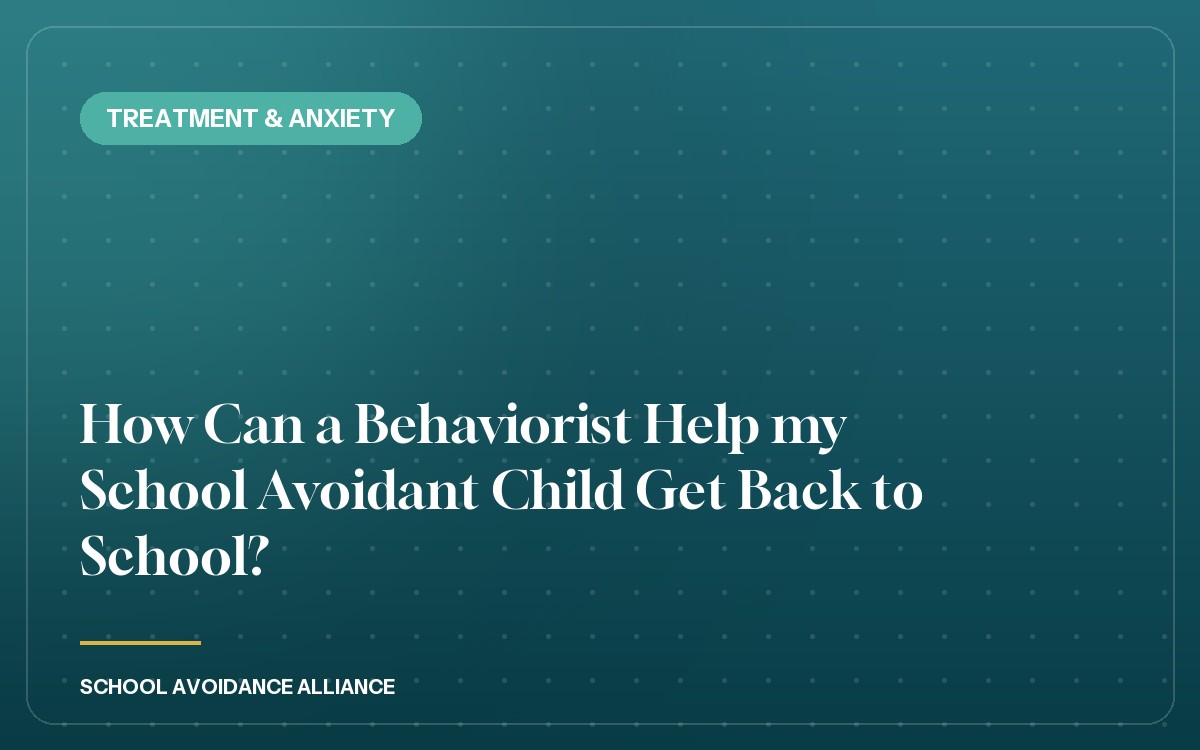 How Can a Behaviorist Help my School Avoidant Child Get Back to School?