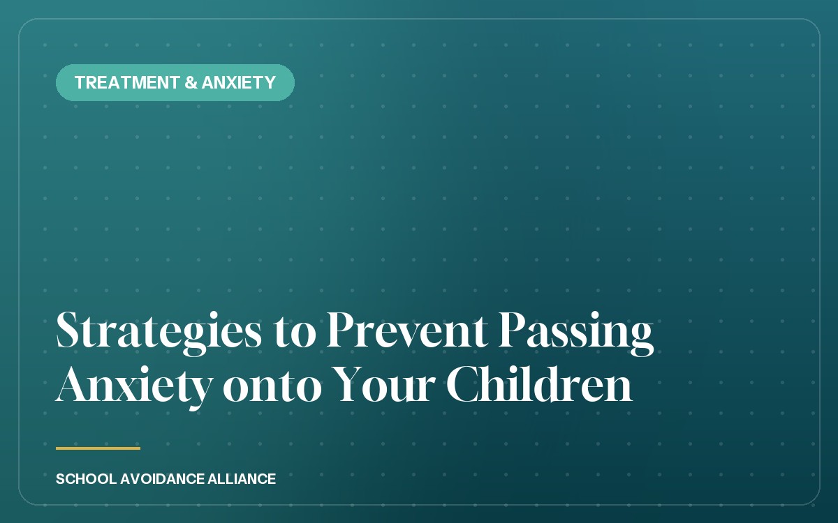 Strategies to Prevent Passing Anxiety onto Your Children